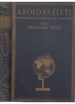 Cholnoky Jenő - A Föld és élete VI. kötet - Magyarország földrajza Cholnoky Jenő - A Föld és élete VI. kötet - Magyarország földrajza, Budapest 0 antikvár könyv