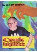 S.Nagy István - Csak hülyülökk (dedikált)
