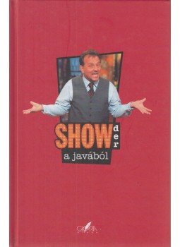 Fábry Sándor, Királyváry Zsolt, Kövesdi Miklós Gábor, Kőhalmi Zoltán, Litkai Gergely, Tóth Tibor - Showder a javából (dedikált) Fábry Sándor, Királyváry Zsolt, Kövesdi Miklós Gábor, Kőhalmi Zoltán, Litkai Gergely, Tóth Tibor - Showder a javából (dedikált), Budapest 2006 antikvár könyv