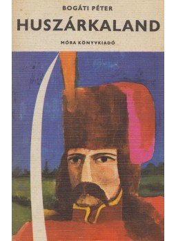 Bogáti Péter - Huszárkaland (dedikált) Bogáti Péter - Huszárkaland (dedikált), Budapest 1973 antikvár könyv