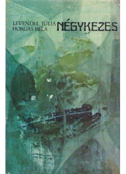 Levendel Júlia, Horgas Béla - Négykezes Levendel Júlia, Horgas Béla - Négykezes, Budapest 1978 antikvár könyv