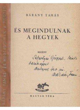 Bárány Tamás - És megindulnak a hegyek (dedikált) Bárány Tamás - És megindulnak a hegyek (dedikált), Budapest 0 antikvár könyv