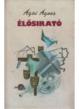 Ágai Ágnes - Élősírató (dedikált) Ágai Ágnes - Élősírató (dedikált), Budapest 1987 antikvár könyv