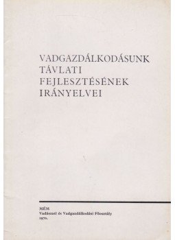  - Vadgazdálkodásunk távlati fejlesztésének irányelvei, Budapest 1970 antikvár könyv