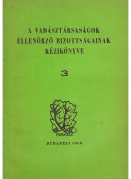 Dr. Fekete Győr László - a vadásztársaságok ellenőrző bizottságainak kézikönyve 3., Budapest 1969 antikvár könyv