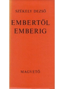 Székely Dezső - Embertől emberig (Dedikált) Székely Dezső - Embertől emberig (Dedikált), Budapest 1976 antikvár könyv