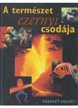 Csaba Emese (főszerk) - A természet ezernyi csodája Csaba Emese (főszerk) - A természet ezernyi csodája, Budapest 2003 antikvár könyv