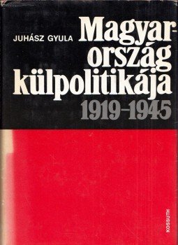 Juhász Gyula - Magyarország külpolitikája 1919-1945 (dedikált), Budapest 1975 antikvár könyv