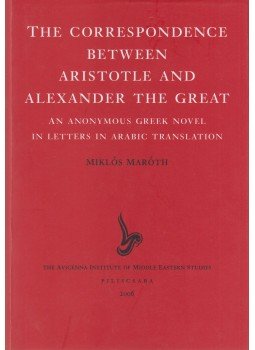 Maróth Miklós - The Correspondence between Aristotle and Alexander the Great Maróth Miklós - The Correspondence between Aristotle and Alexander the Great, Piliscsaba 2006 antikvár könyv