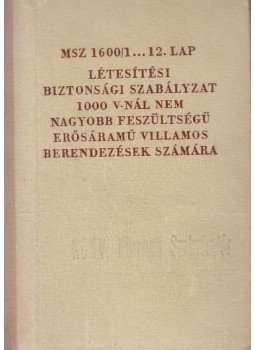  - MSZ 1600/1...12. lap létesítési biztonsági szabályzat 1000 V-nál nem nagyobb feszültségű erősáramú villamos berendezések számára, Budapest 1969 antikvár könyv