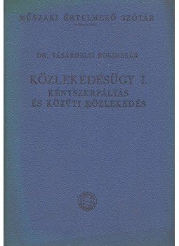 Dr. Vásárhelyi Boldizsár - Közlekedésügy I. Dr. Vásárhelyi Boldizsár - Közlekedésügy I., Budapest 1960 antikvár könyv