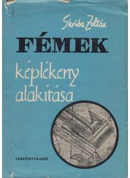 Skriba Zoltán - Fémek képlékeny alakítása, Budapest 1962 antikvár könyv