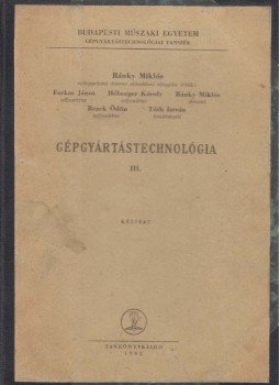 Dr. Ránky Miklós, Farkas János, Héberger Károly, Rezek Ödön, Tóth István - Gépgyártástechnológia III., Budapest 1962 antikvár könyv