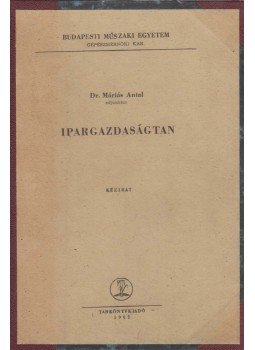 Máriás Antal dr. - Ipargazdaságtan Máriás Antal dr. - Ipargazdaságtan, Budapest 1962 antikvár könyv