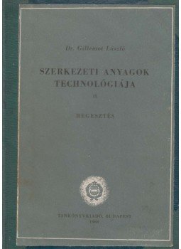 Dr. Gillemot László - Szerkezeti anyagok technológiája II. Dr. Gillemot László - Szerkezeti anyagok technológiája II., Budapest 1960 antikvár könyv