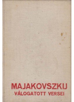 Majakovszkij, Vlagyimir - Majakovszkij válogatott versei I. Majakovszkij, Vlagyimir - Majakovszkij válogatott versei I., Budapest 1949 antikvár könyv