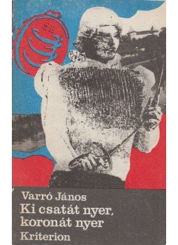 Varró János - Ki csatát nyer, koronát nyer (aláírt), Bukarest 1976 antikvár könyv