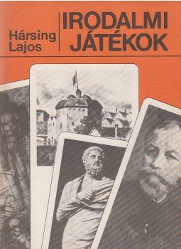 Hársing Lajos - Irodalmi játékok (dedikált) Hársing Lajos - Irodalmi játékok (dedikált), Budapest 1984 antikvár könyv