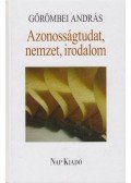 Görömbei András - Azonosságtudat, nemzet, irodalom