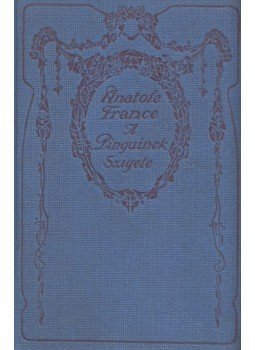 Anatole France - A pinguinek szigete Anatole France - A pinguinek szigete, Budapest 1912 antikvár könyv