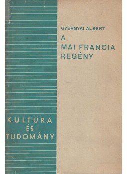 Gyergyai Albert - A mai francia regény Gyergyai Albert - A mai francia regény, Budapest 0 antikvár könyv
