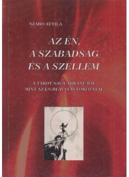 Szabó Attila - Az én, a szabadság és a szellem (Dedikált) Szabó Attila - Az én, a szabadság és a szellem (Dedikált), Budapest 2011 antikvár könyv
