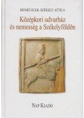 Benkő Elek,Székely Attila,Gál Erika - Középkori udvarház és nemesség a Székelyföldön (Dedikált)