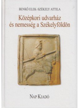 Benkő Elek, Székely Attila, Gál Erika - Középkori udvarház és nemesség a Székelyföldön (Dedikált) Benkő Elek, Székely Attila, Gál Erika - Középkori udvarház és nemesség a Székelyföldön (Dedikált), Budapest 2008 antikvár könyv