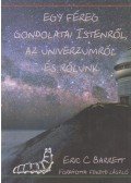 Eric C. Barrett - Egy féreg gondolatai Istenről, az Univerzumról és rólunk