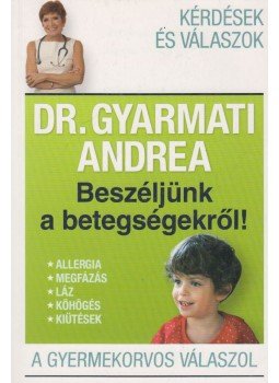 Dr. Gyarmati Andrea - Beszéljünk ​a betegségekről! (dedikált),  2013 antikvár könyv