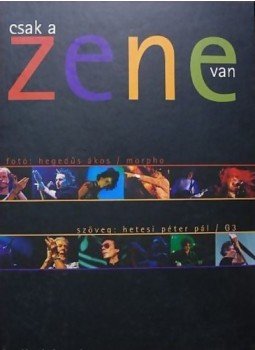 Hegedűs Ákos, Hetesi Péter Pál - Csak a zene van Hegedűs Ákos, Hetesi Péter Pál - Csak a zene van, Budapest 2004 antikvár könyv
