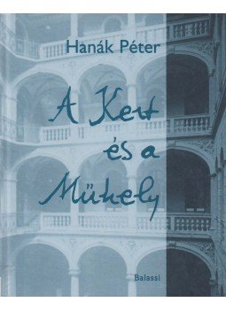 Hanák Péter - A Kert és a Műhely Hanák Péter - A Kert és a Műhely, Budapest 1999 antikvár könyv