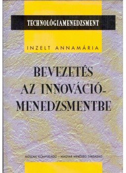 Inzelt Annamária - Bevezetés az innovációmenedzsmentbe Inzelt Annamária - Bevezetés az innovációmenedzsmentbe, Budapest 1998 antikvár könyv