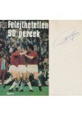 Rejtő László,Lukács László,Szepesi György - Felejthetetlen 90 percek (Puskás Ferenc által aláírt)