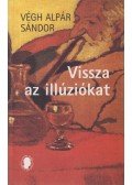 Végh Alpár Sándor - Vissza az illúziókat