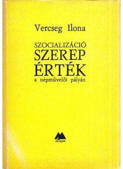 Vercseg Ilona - Szocializáció, szerep, érték a népművelői pályán Vercseg Ilona - Szocializáció, szerep, érték a népművelői pályán, Budapest 1988 antikvár könyv
