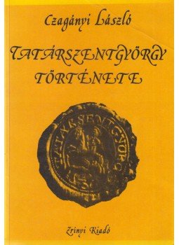 Czagányi László - Tatárszentgyörgy története Czagányi László - Tatárszentgyörgy története, Budapest 0 antikvár könyv