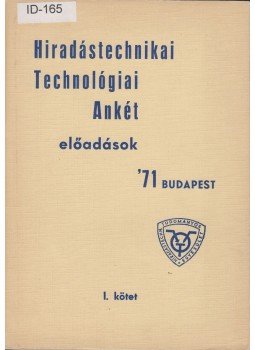 Hartai András, Szolgay Norbert, Mérey Imréné, Siminszky Fedor, Vida Béla - Hiradástechnikai Technológiai Ankét előadások '71 I-II. Hartai András, Szolgay Norbert, Mérey Imréné, Siminszky Fedor, Vida Béla - Hiradástechnikai Technológiai Ankét előadások '71 I-II., 1971 antikvár könyv