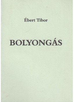 Ébert Tibor - Bolyongás (dedikált) Ébert Tibor - Bolyongás (dedikált), 0 antikvár könyv