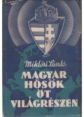 Miklósi László - Magyar hősök öt világrészen