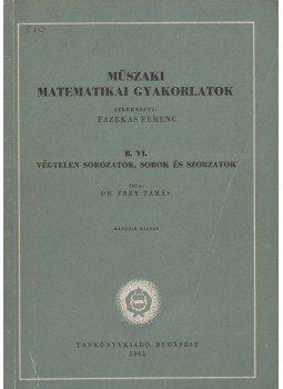 Frey Tamás dr. - Végtelen sorozatok, sorok és szorzatok Frey Tamás dr. - Végtelen sorozatok, sorok és szorzatok, Budapest 1965 antikvár könyv