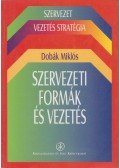 Dobák Miklós - Szervezeti formák és vezetés
