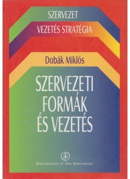 Dobák Miklós - Szervezeti formák és vezetés, Budapest 1998 antikvár könyv