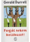 Gerald Durrell - Fogjál nekem kolóbuszt!