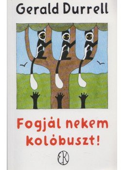 Gerald Durrell - Fogjál nekem kolóbuszt! Gerald Durrell - Fogjál nekem kolóbuszt!, Budapest 2010 antikvár könyv