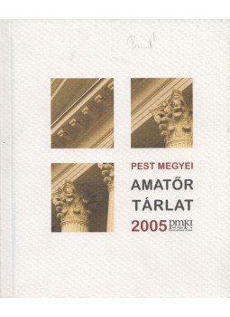 Gaál Anna (szerk.) - Pest megyei amatőr tárlat 2005 Gaál Anna (szerk.) - Pest megyei amatőr tárlat 2005, Budapest 2005 antikvár könyv