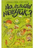 Nógrádi Gábor,Cakó Ferenc - No, és hogyan neveljük...? (Aláírt)