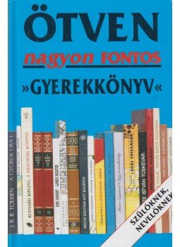 Borbély Sándor - Ötven nagyon fontos gyerekkönyv Borbély Sándor - Ötven nagyon fontos gyerekkönyv, Budapest 2000 antikvár könyv