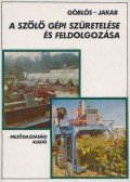 Göblös Gábor,Jakab Barnabás - A szőlő gépi szüretelése és feldolgozása