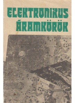 Nagy Ferenc, Kovács Mihály, Bogdán János, Nagy József, Takács Gábor - Elektronikus áramkörök Nagy Ferenc, Kovács Mihály, Bogdán János, Nagy József, Takács Gábor - Elektronikus áramkörök, Budapest 1987 antikvár könyv